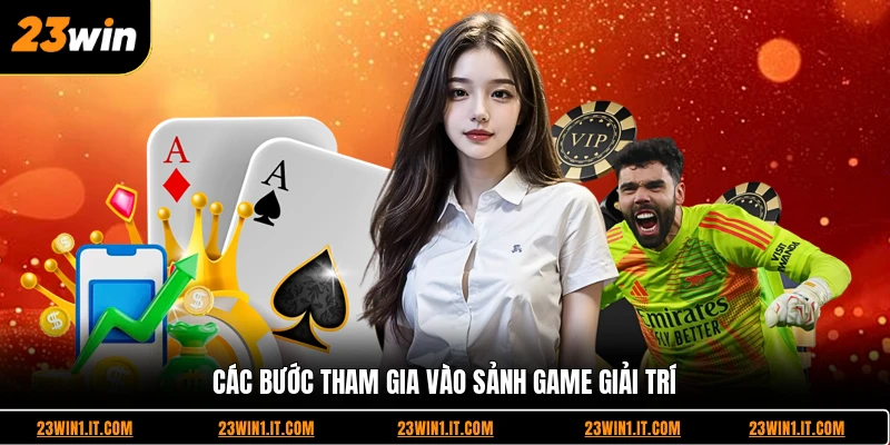 Các bước tham gia vào sảnh game giải trí